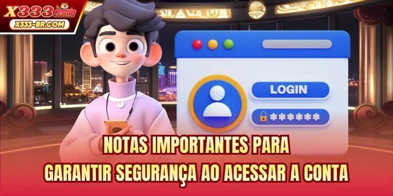 Notas importantes para garantir segurança ao acessar a conta