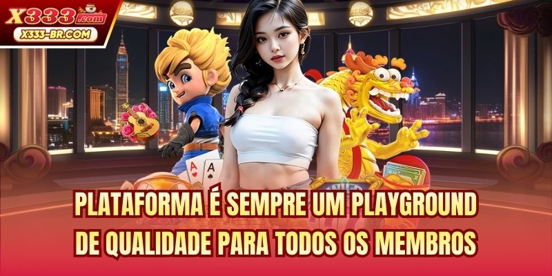 Plataforma é sempre um playground de qualidade para todos os membros