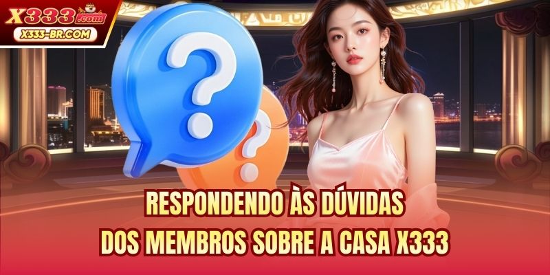 Respondendo às dúvidas dos membros sobre a casa X333